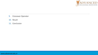 9. Crossover Operator
10. Result
11. Conclusion
www.advanced.edu.in
 