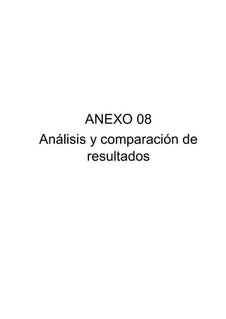 ANEXO 08
Análisis y comparación de
resultados
 