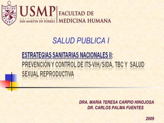 DRA. MARIA TERESA CARPIO HINOJOSA DR. CARLOS PALMA FUENTES   2009 SALUD PUBLICA I 