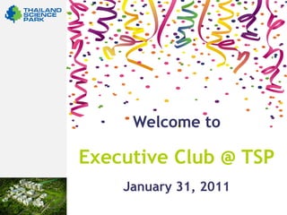 Welcome to

Executive Club @ TSP
    January 31, 2011
 