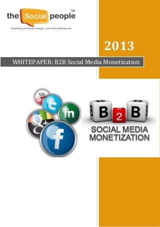 2013
WHITEPAPER: B2B Social Media Monetization
 