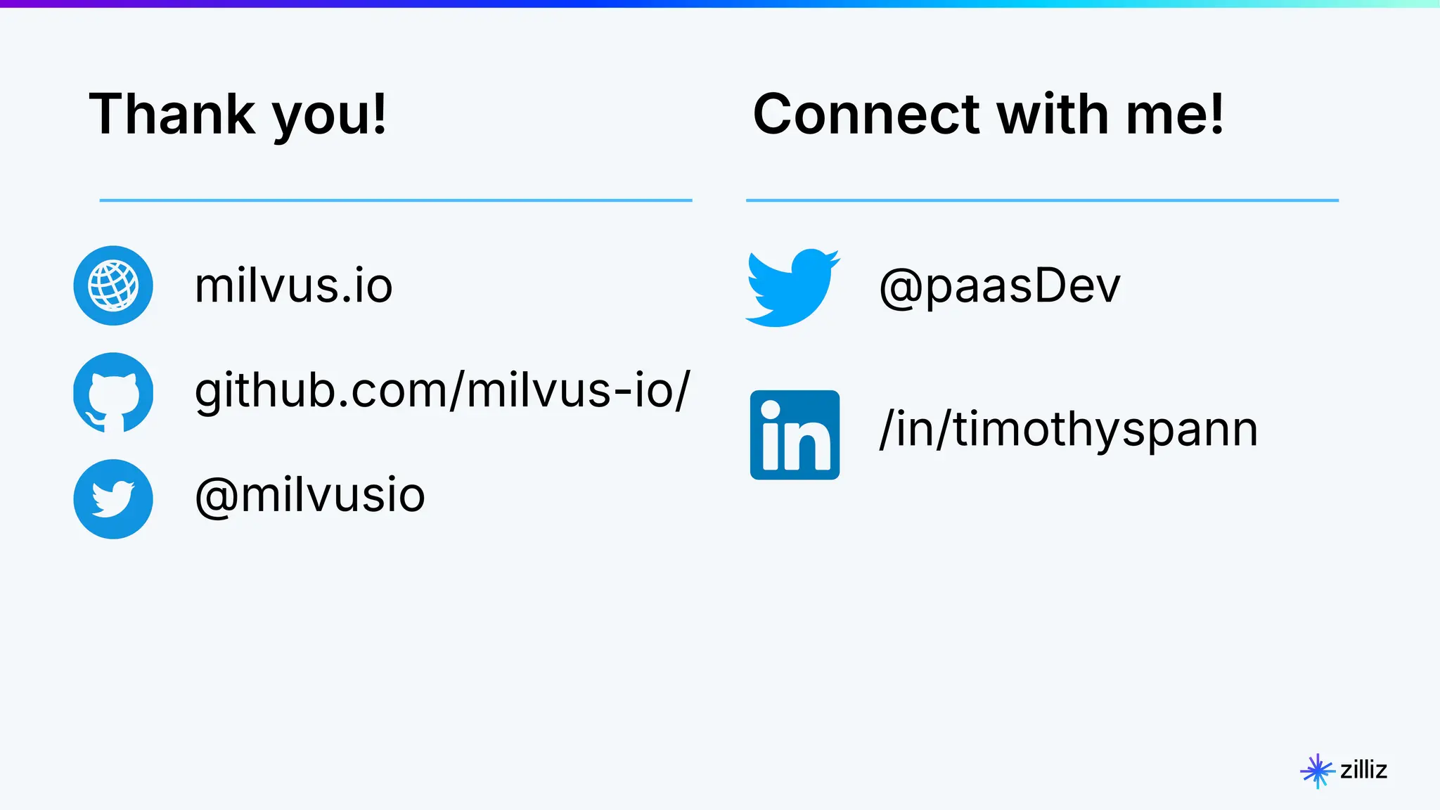milvus.io
github.com/milvus-io/
@milvusio
@paasDev
/in/timothyspann
Connect with me!
Thank you!
 