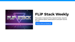 FLiP Stack Weekly
This week in Apache Flink, Apache Pulsar, Apache
NiFi, Apache Spark, Elasticsearch and open source
friends.
https://bit.ly/32dAJft
 