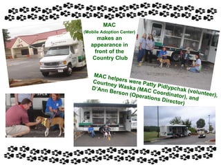 MAC  (Mobile Adoption Center)   makes an  appearance in  front of the  Country Club MAC helpers were Patty Pidlypchak (volunteer),  Courtney Waska (MAC Coordinator), and  D’Ann Berson (Operations Director)  