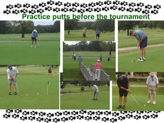 Practice putts before the tournament 