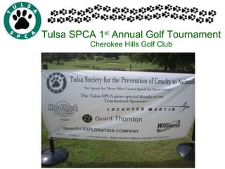Tulsa SPCA 1 st  Annual Golf Tournament Cherokee Hills Golf Club 