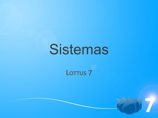 Sistemas L OTTUS  7 