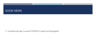 GOOD NEWS
 It should only take 1 round of TSPLOST (5 years) to fund projects
 
