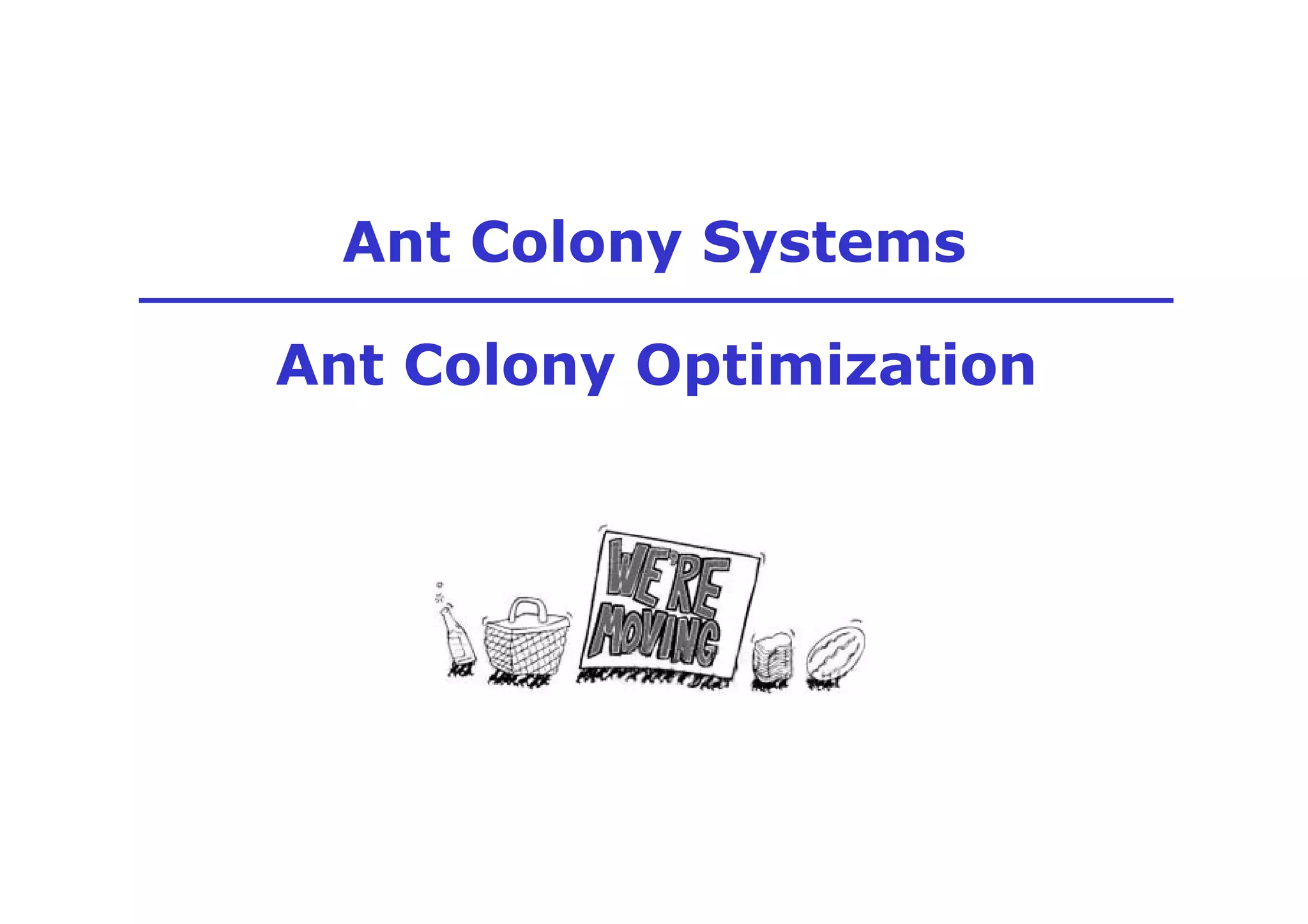Ant Colony Systems

Ant Colony Optimization
 