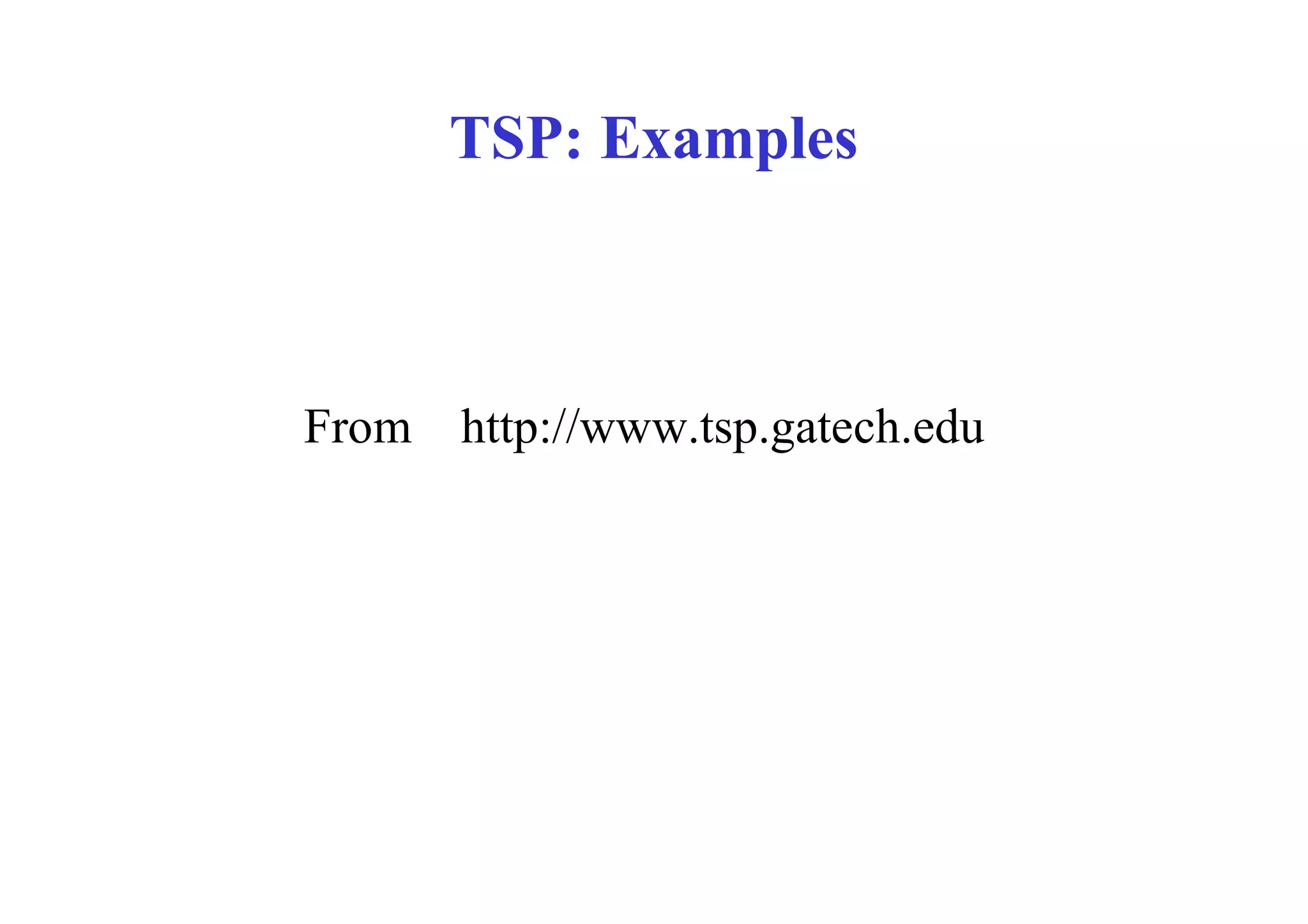 TSP: Examples



From http://www.tsp.gatech.edu
 