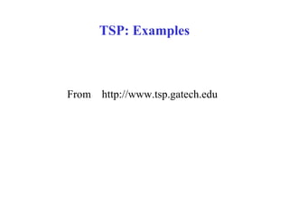 TSP: Examples



From http://www.tsp.gatech.edu
 