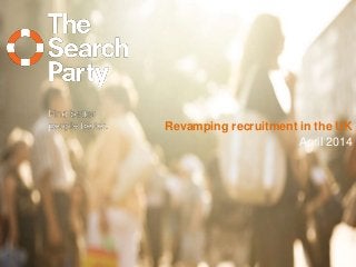 Revamping recruitment in the UK
April 2014
 