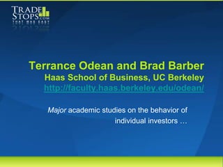 Terrance Odean and Brad Barber
  Haas School of Business, UC Berkeley
  http://faculty.haas.berkeley.edu/odean/

   Major ...