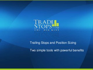 Trailing Stops and Position Sizing

Two simple tools with powerful benefits
 