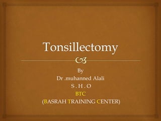 By
Dr .muhanned Alali
S . H . O
BTC
(BASRAH TRAINING CENTER)
 