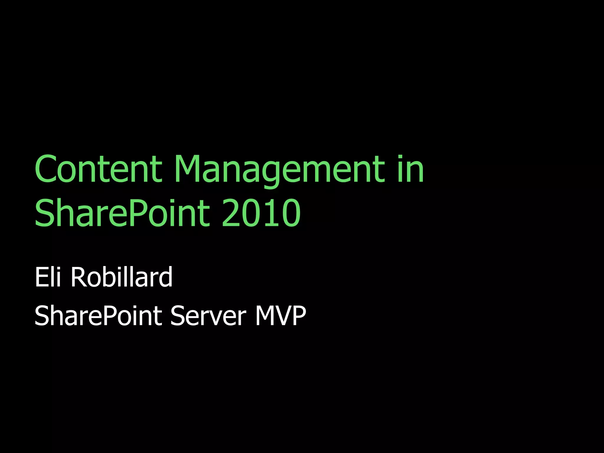 Content Management in SharePoint 2010	Eli RobillardSharePoint Server MVP