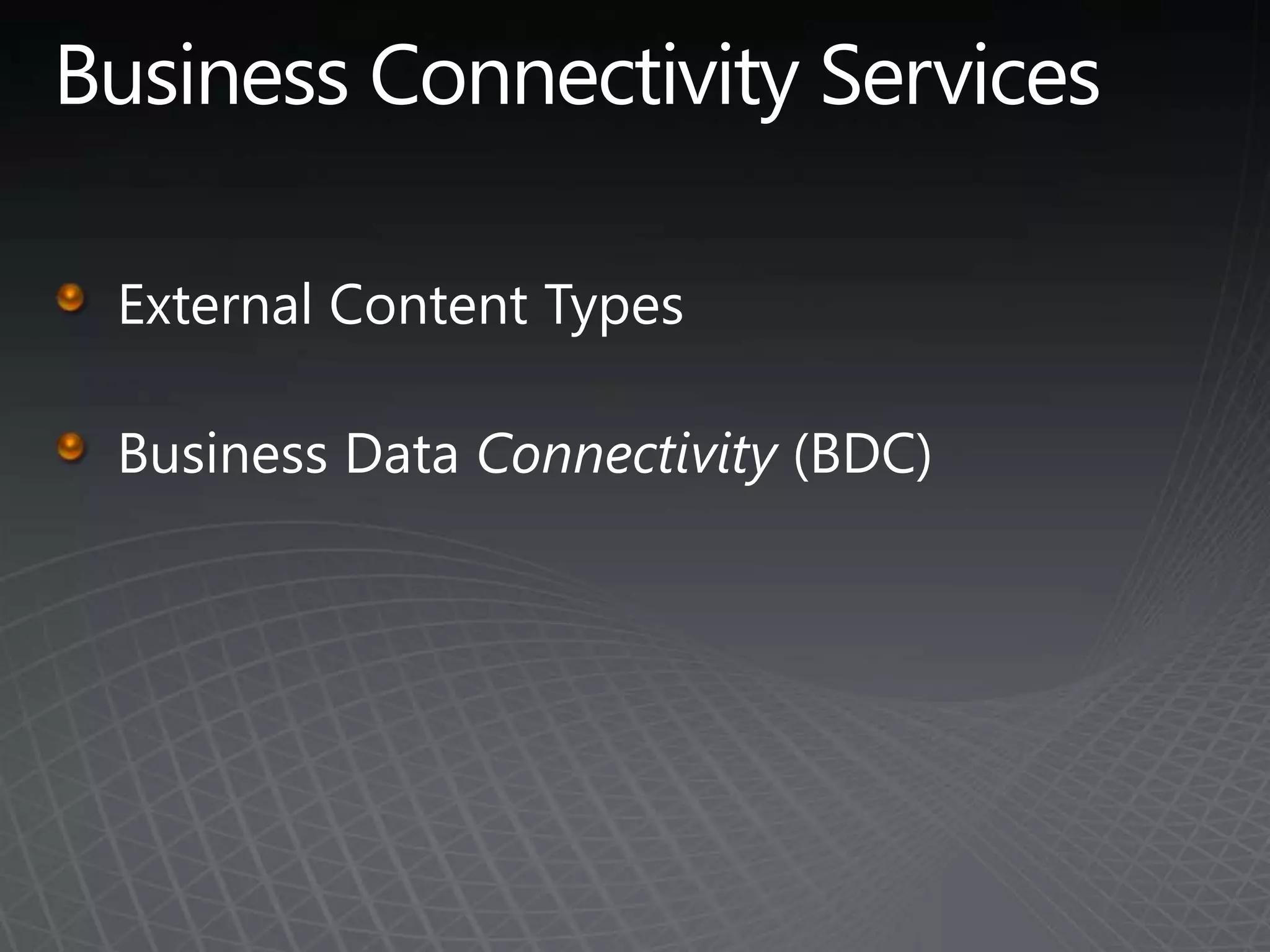 Business Connectivity ServicesExternal Content TypesBusiness Data Connectivity (BDC)