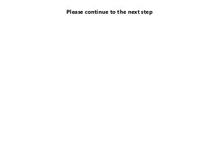 Please continue to the next step
 