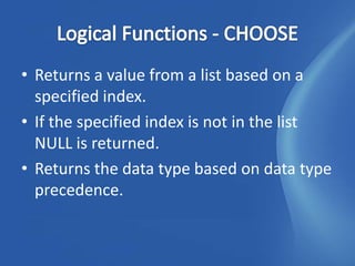 • Returns a value from a list based on a
  specified index.
• If the specified index is not in the list
  NULL is returned.
• Returns the data type based on data type
  precedence.
 