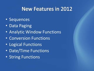 •   Sequences
•   Data Paging
•   Analytic Window Functions
•   Conversion Functions
•   Logical Functions
•   Date/Time Functions
•   String Functions
 