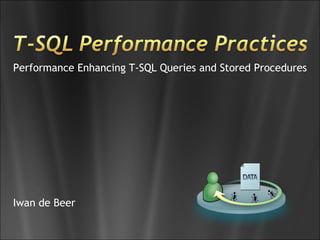 Performance Enhancing T-SQL Queries and Stored Procedures




Iwan de Beer
 