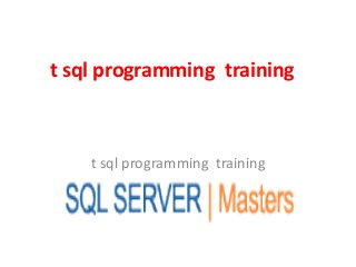 t sql programming training
t sql programming training
 