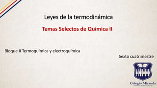Leyes de la termodinámica
Temas Selectos de Química II
Bloque II Termoquímica y electroquímica
Sexto cuatrimestre
 