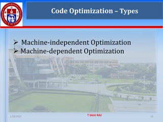 1/28/2025 T SAJU RAJ 19
Code Optimization – Types
➢ Machine-independent Optimization
➢ Machine-dependent Optimization
 