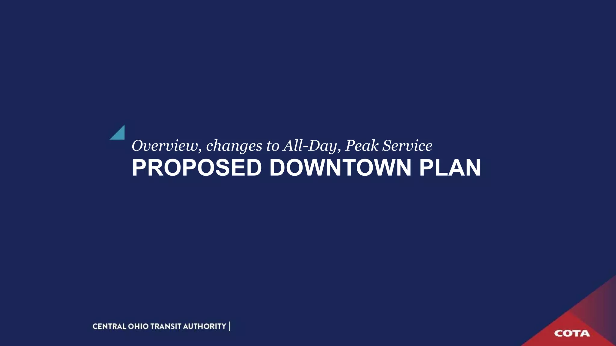 PROPOSED DOWNTOWN PLAN
Overview, changes to All-Day, Peak Service
 