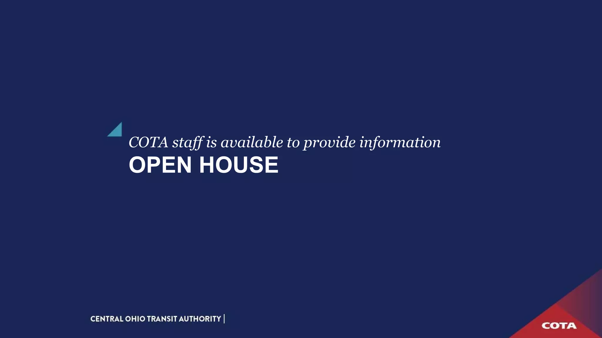 OPEN HOUSE
COTA staff is available to provide information
 
