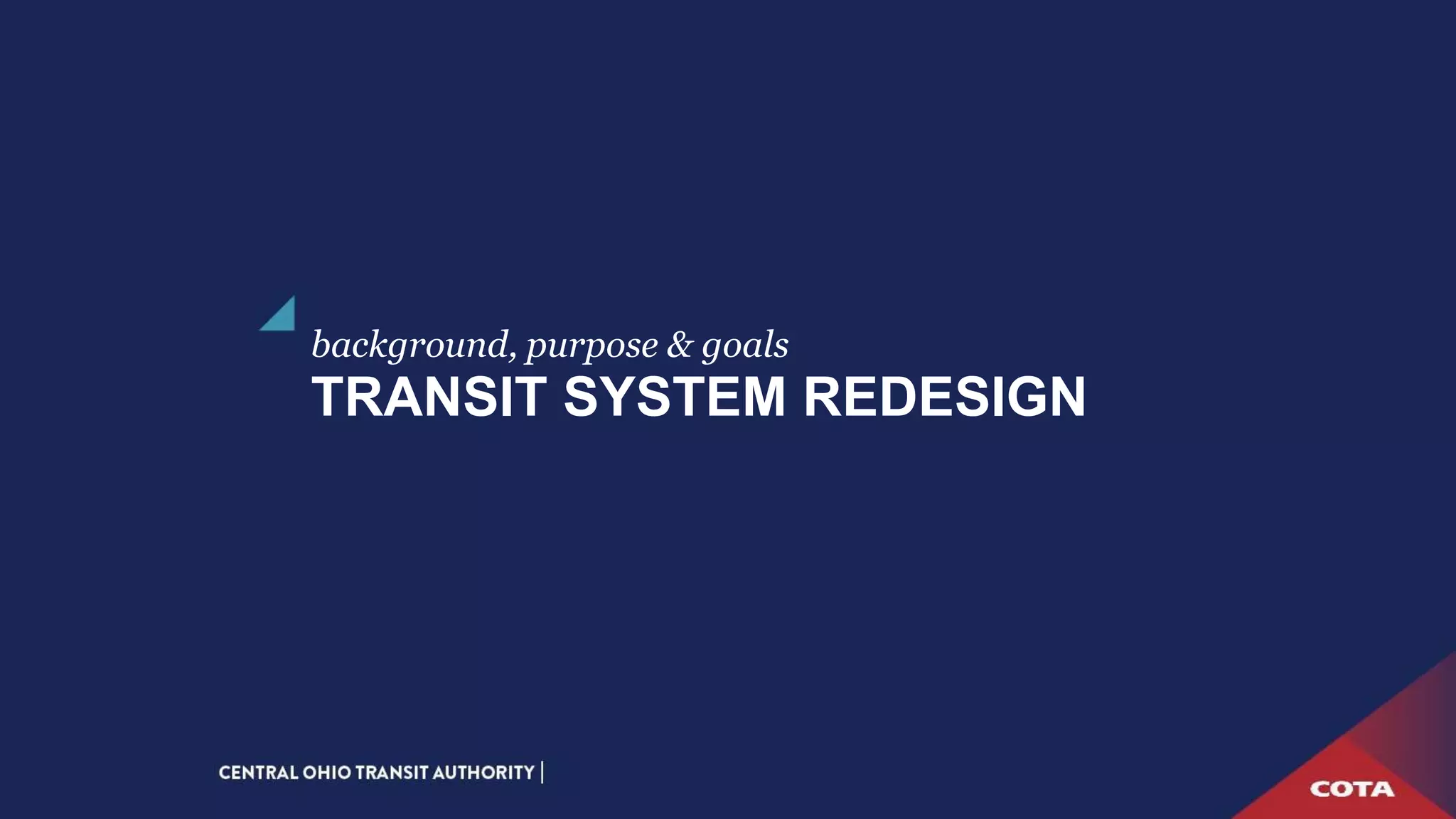 TRANSIT SYSTEM REDESIGN
background, purpose & goals
 