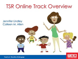 Tweet us! #tsronline @cliengage
TSR Online Track Overview
Jennifer Lindley
Colleen M. Allen
 