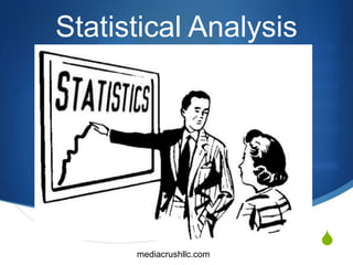 Statistical Analysis




                          S
      mediacrushllc.com
 