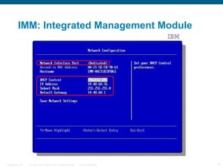IMM: Integrated Management Module




Presentation_ID   © 2006 Cisco Systems, Inc. All rights reserved.   Cisco Confidential   44
 