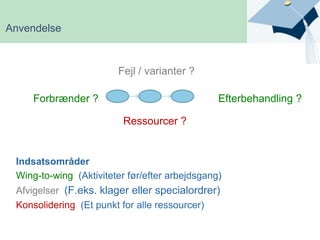FremtidssikringAnvendelseStøtte til det vi arbejder medTypiske kendetegnMange gentagelserKomplekst indholdKun delvist IT støttetBehov for rapporteringForskellige ansvarsområder…Arbejdsgang, sagsforløb, opgave, proces …