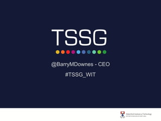 @BarryMDownes - CEO
#TSSG_WIT
 