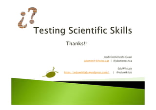 Jordi Domènech-Casal
jdomen44@xtec.cat | @jdomenechca
EduWikiLab
https://eduwikilab.wordpress.com/ | @eduwikilab
Thanks!!
 