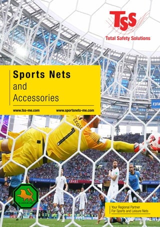 Tecnología Deportiva S.A.
www.leondeoro.com
Total Safety Solutions
www.sportsnets-me.com
Sports Nets
and
Accessories
Your Regional Partner
For Sports and Leisure Nets
www.tss-me.com
 