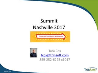 trinsoft.comtrinsoft.com
Summit
Nashville 2017
Tara Cox
tcox@trinsoft.com
859-252-6225 x1017
 