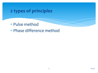 2 types of principles
 Pulse method
 Phase difference method
1/7/2021
12
 