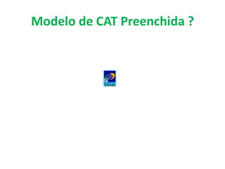 Modelo de CAT Preenchida ?
 
