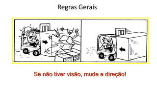 Regras Gerais
Se não tiver visão, mude a direção!
 
