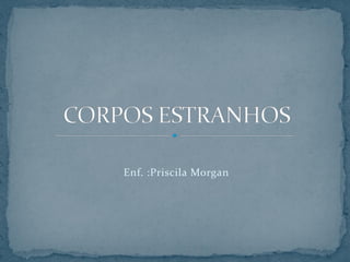 Enf. :Priscila Morgan
 