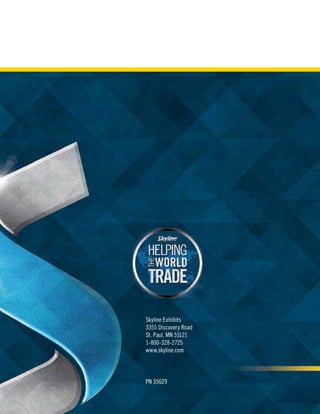 Skyline Exhibits
3355 Discovery Road
St. Paul, MN 55121
1-800-328-2725
www.skyline.com
PN 35629
 