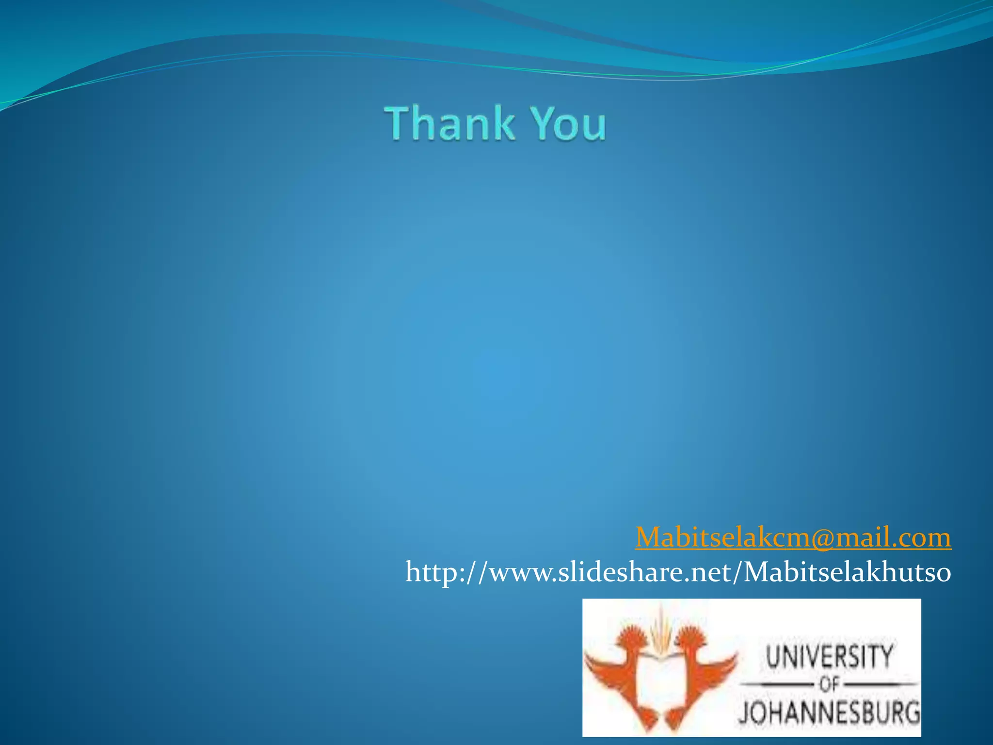 Mabitselakcm@mail.com
http://www.slideshare.net/Mabitselakhutso
 