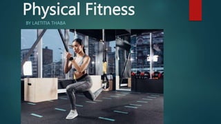 Physical Fitness
BY LAETITIA THABA
 