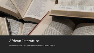 African Literature
Introduction to African Literature and the use of Literary Devices
 