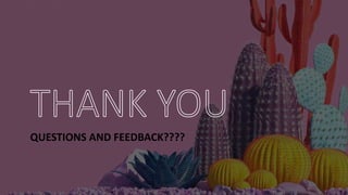 QUESTIONS AND FEEDBACK????
 