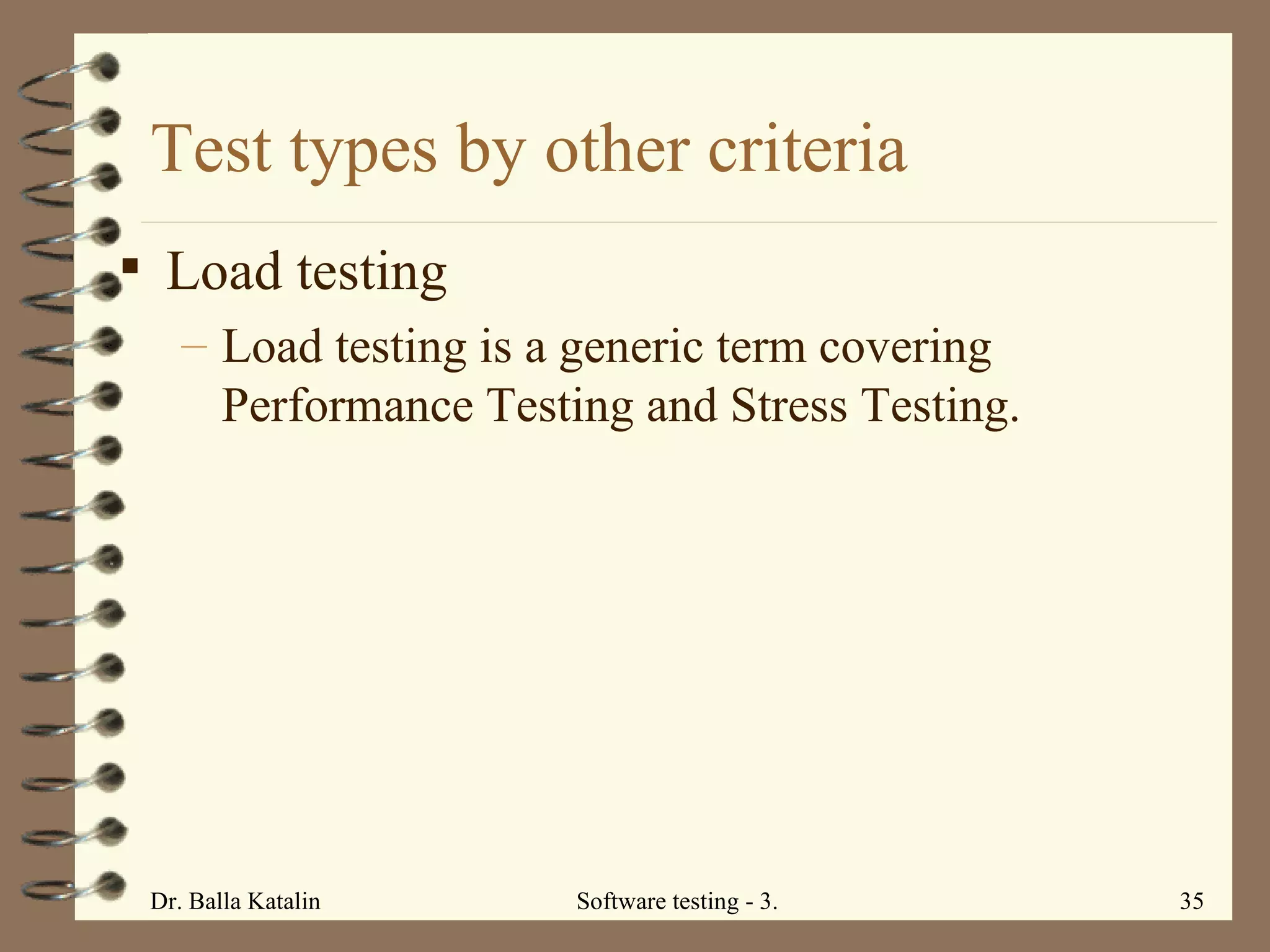 Test types by other criteria Load testing Load testing is a generic term covering Performance Testing and Stress Testing.  