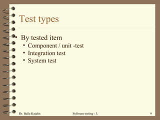 Test types By tested item Component / unit -test Integration test System test 